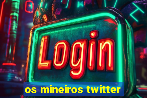 os mineiros twitter